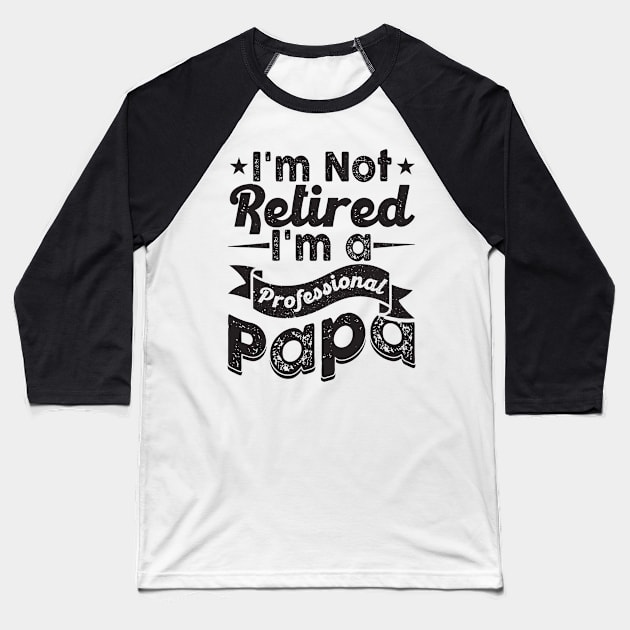 I'm Not Retired I'm A Professional Grandpa Baseball T-Shirt by busines_night